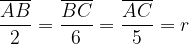 \dpi{120} \frac{\overline{AB}}{2} = \frac{\overline{BC}}{6} = \frac{\overline{AC}}{5} = r